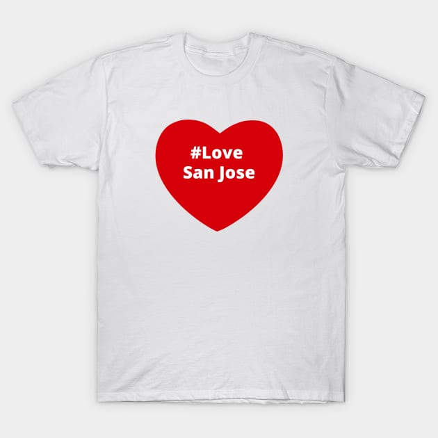 Love San Jose - Hashtag Heart T-Shirt by support4love